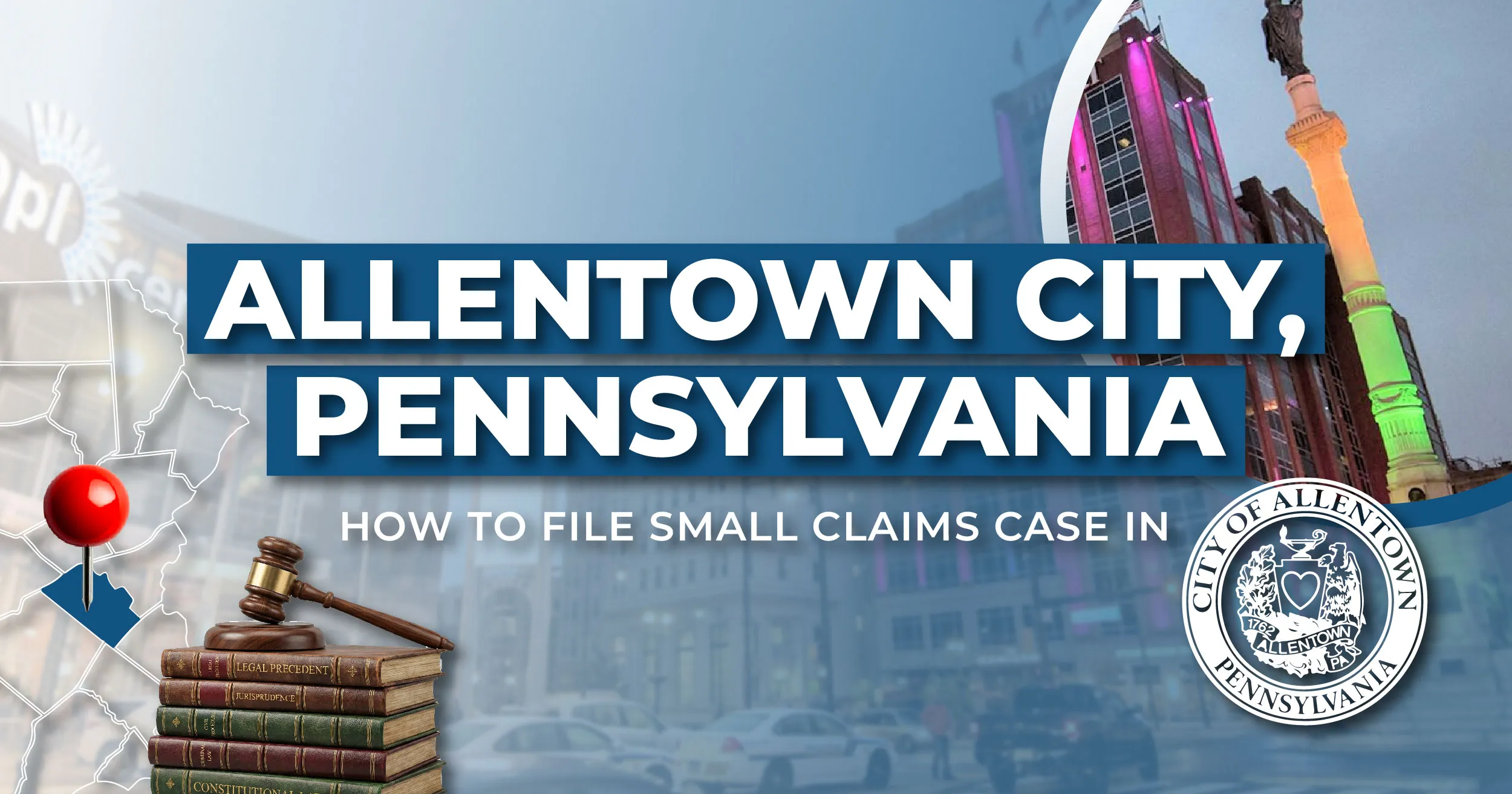 How to File a Small Claims Case in Allentown, Pennsylvania: A Step-by-Step Guide