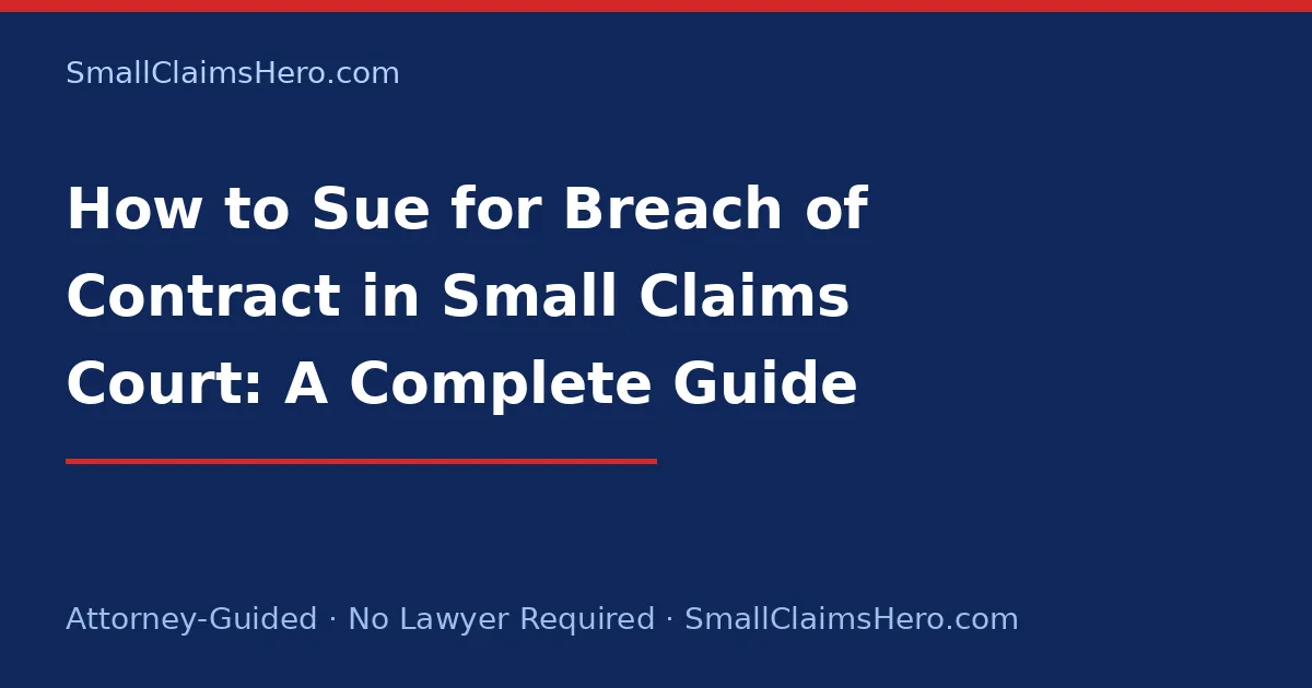 How to Sue for Breach of Contract in Small Claims Court: A Complete Guide