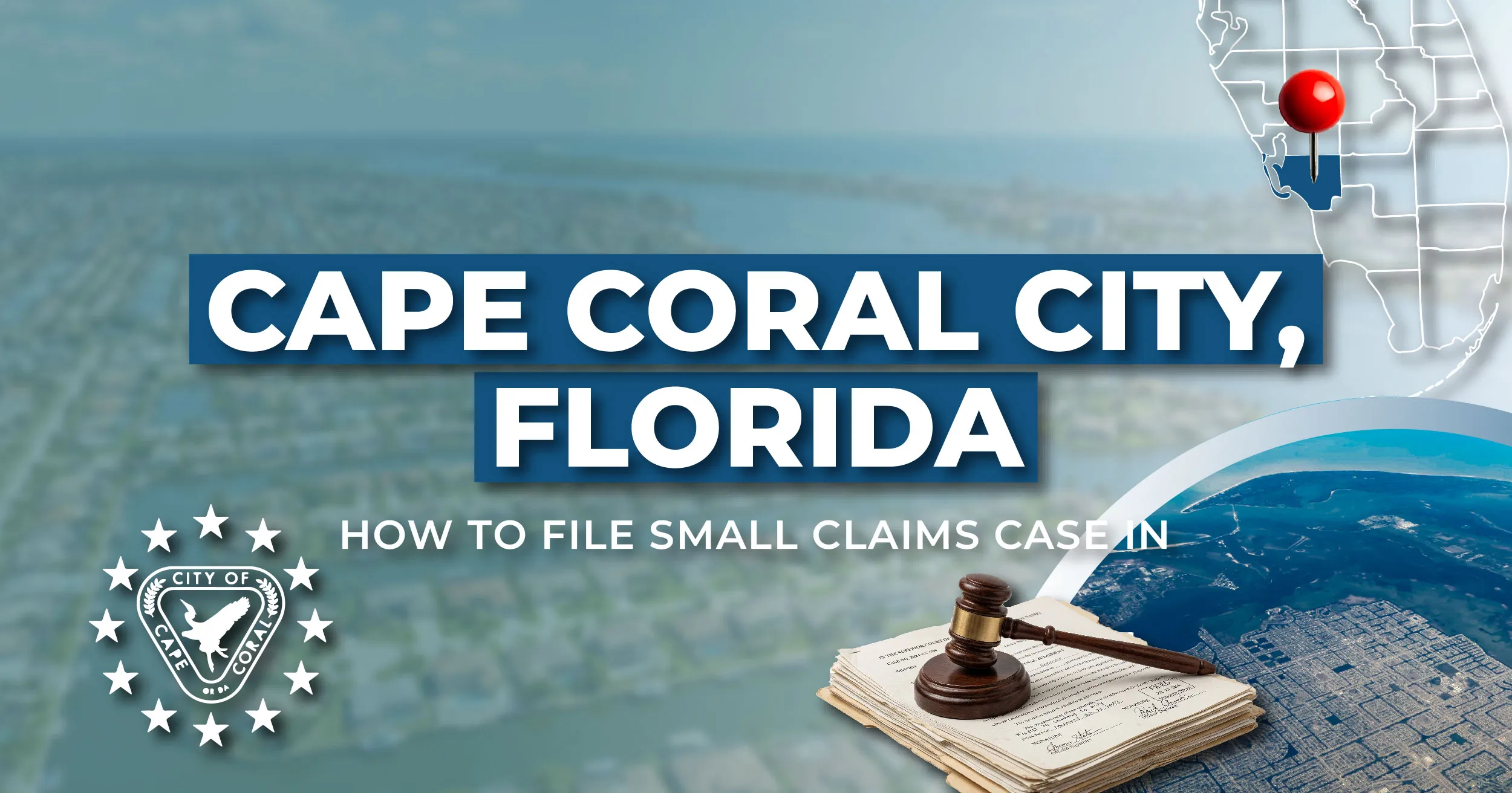 How to File a Small Claims Case in Cape Coral, Florida: A Step-by-Step Guide