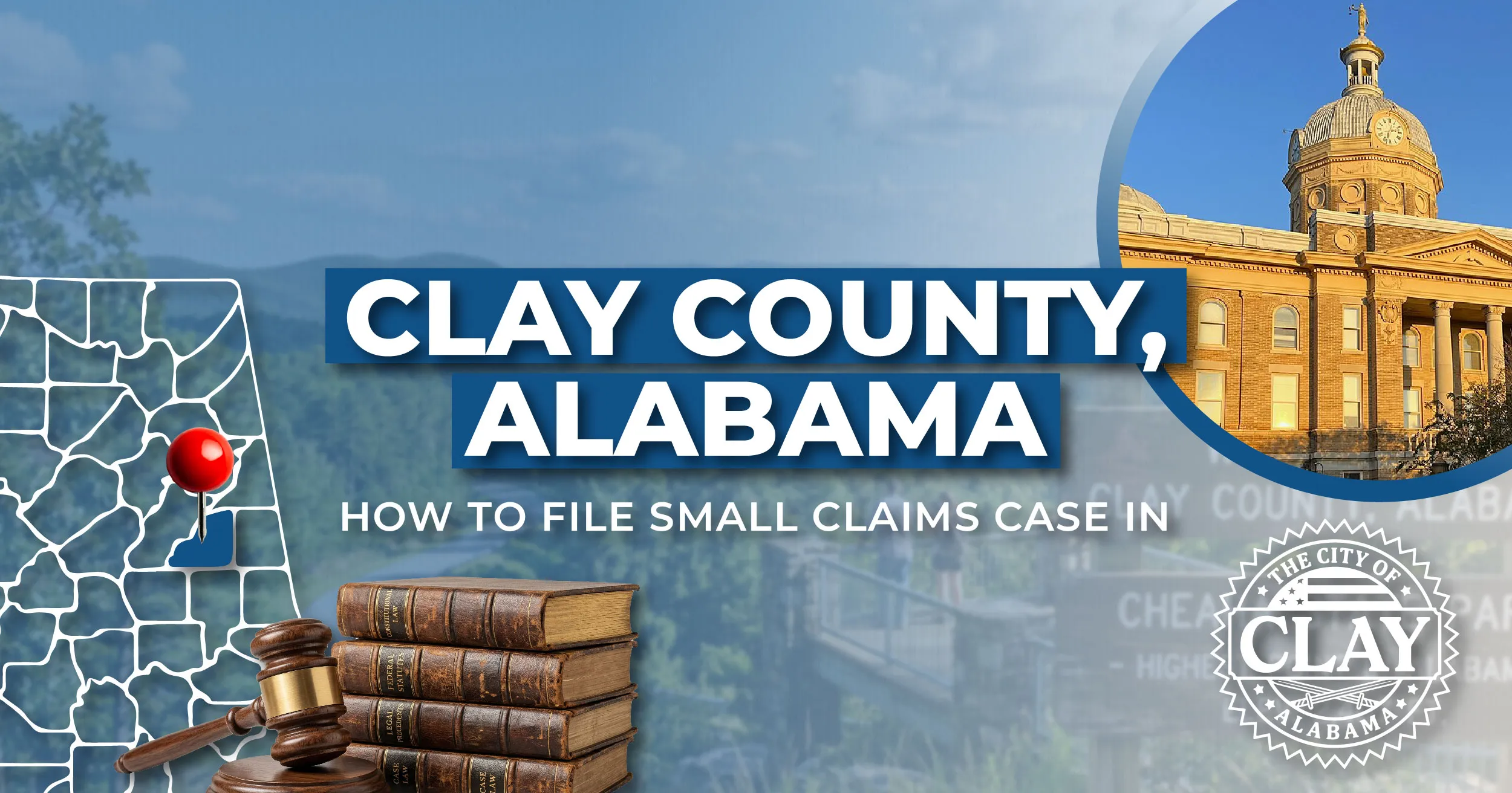 How to File a Small Claims Case in Clay County, Alabama: A Step-by-Step Guide