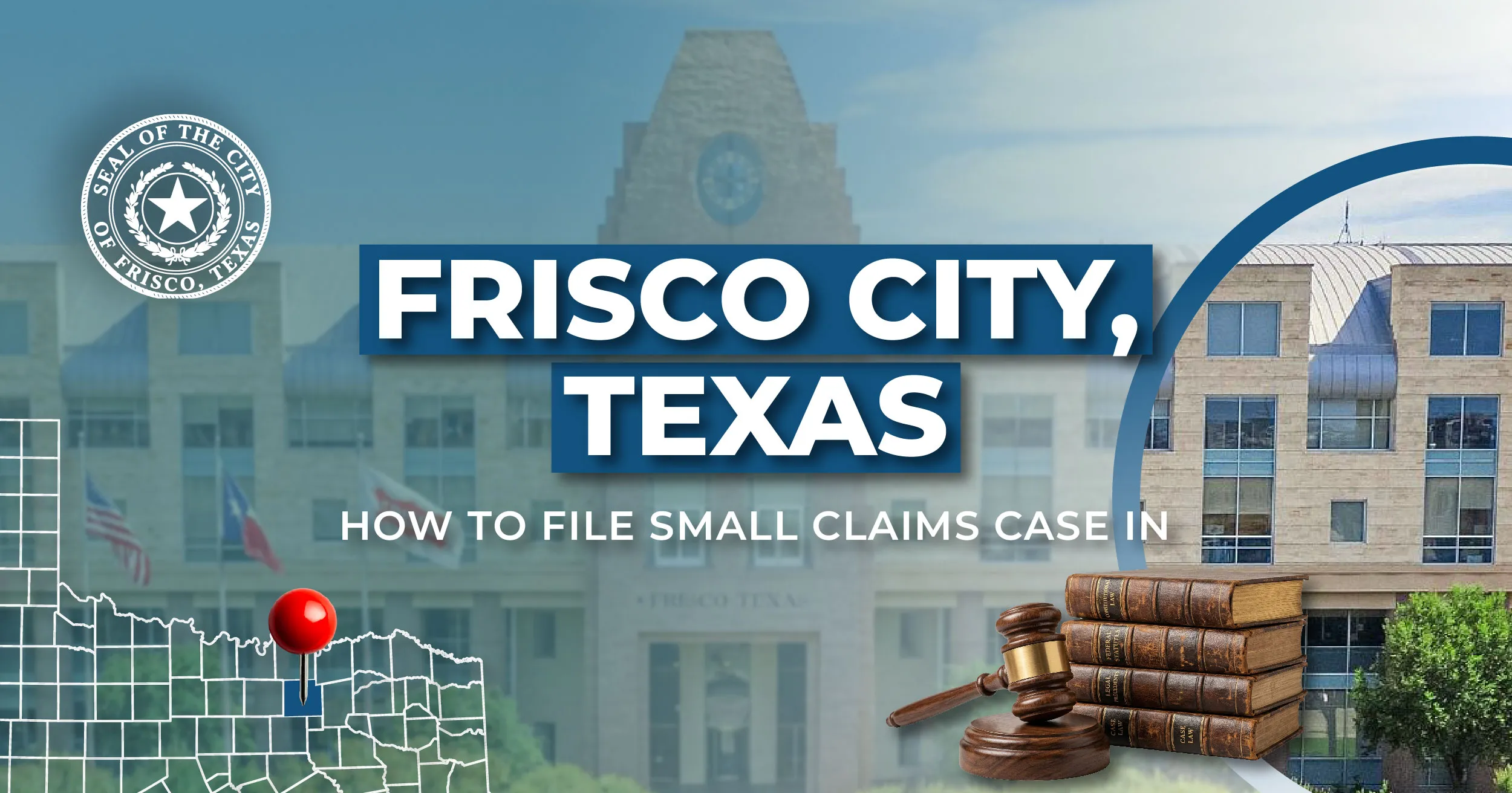 How to File a Small Claims Case in Frisco, Texas: A Step-by-Step Guide
