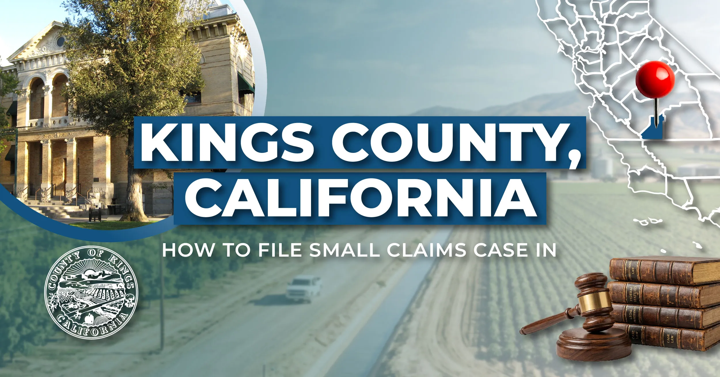 How to File a Small Claims Case in Kings County, California: A Step-by-Step Guide