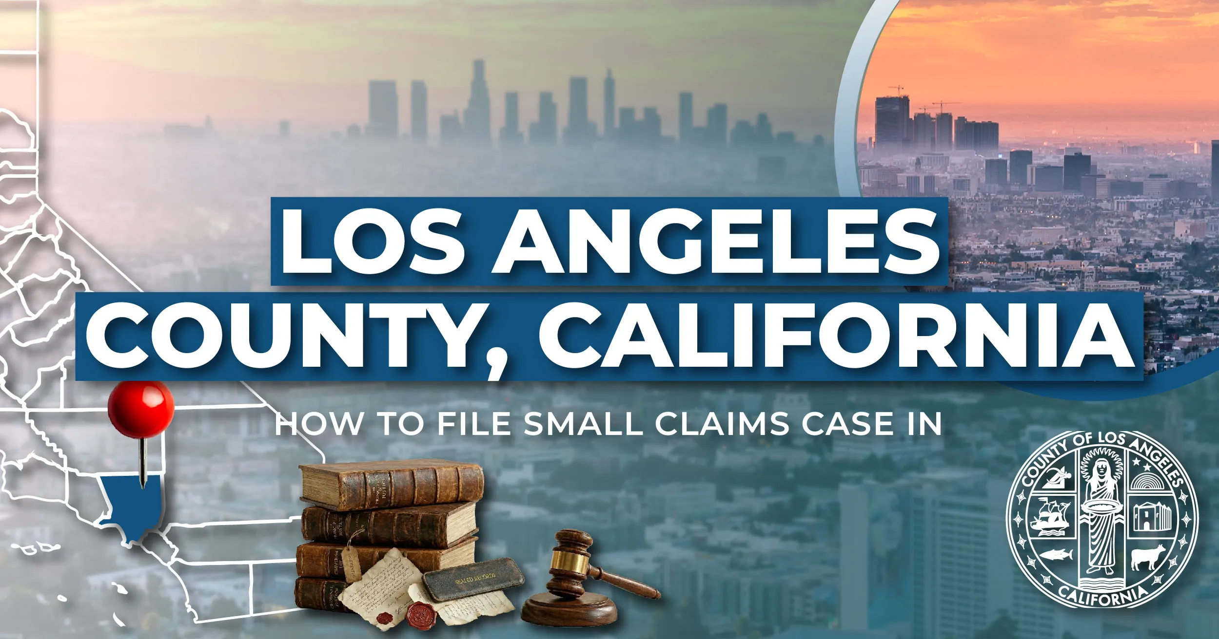 How to File a Small Claims Case in Los Angeles County, California: A Step-by-Step Guide