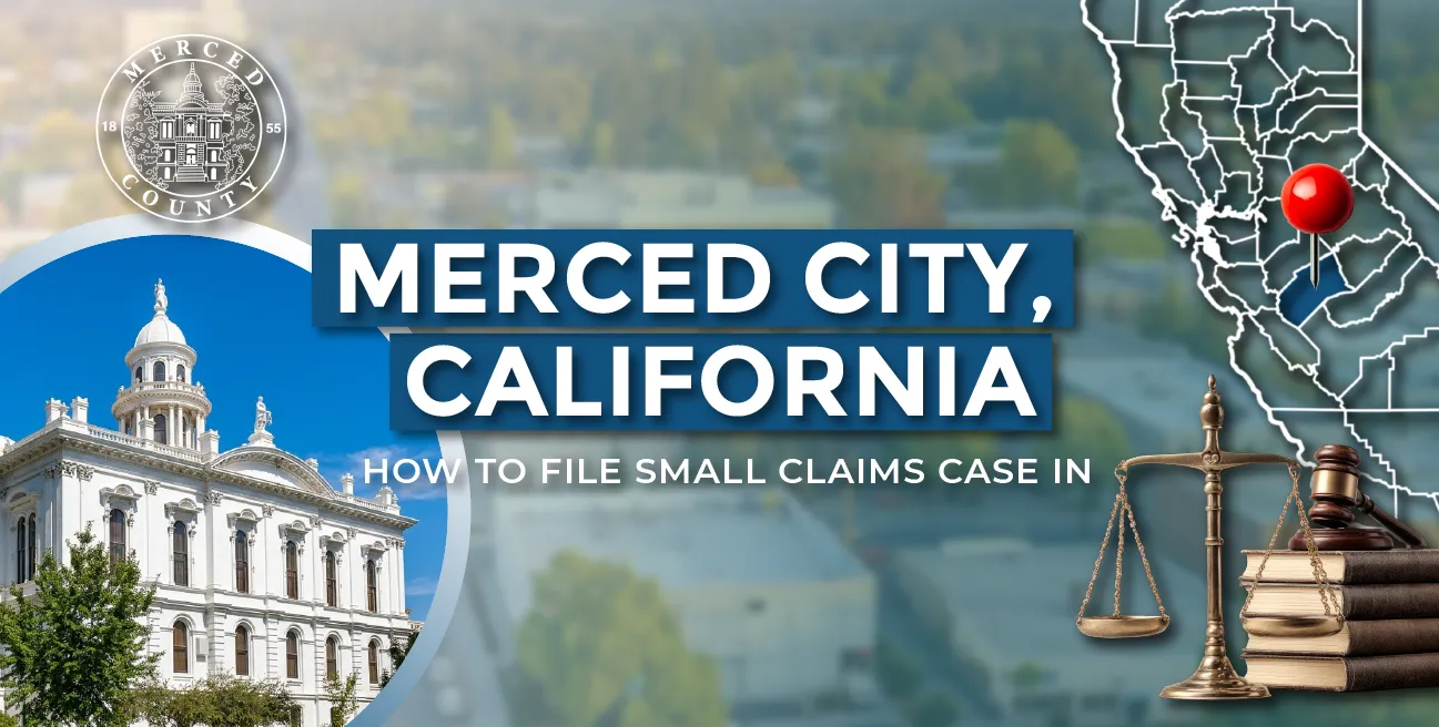 How to File a Small Claims Case in Merced, California: A Step-by-Step Guide