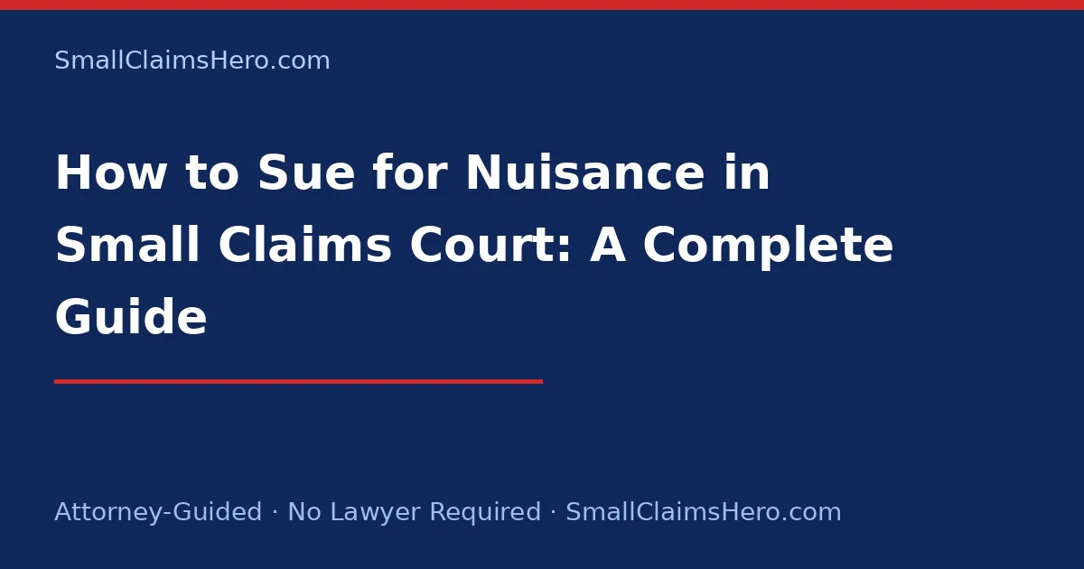 How to Sue for Nuisance in Small Claims Court: A Complete Guide