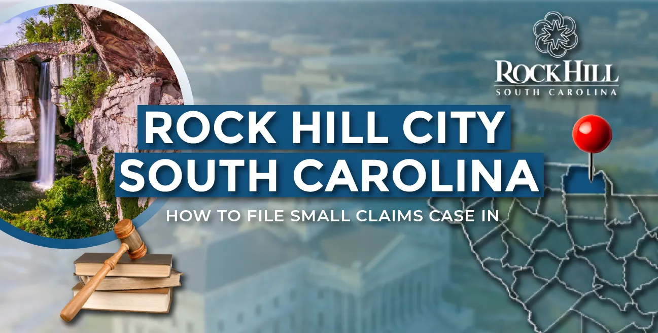 How to File a Small Claims Case in Rock Hill, South Carolina: A Step-by-Step Guide
