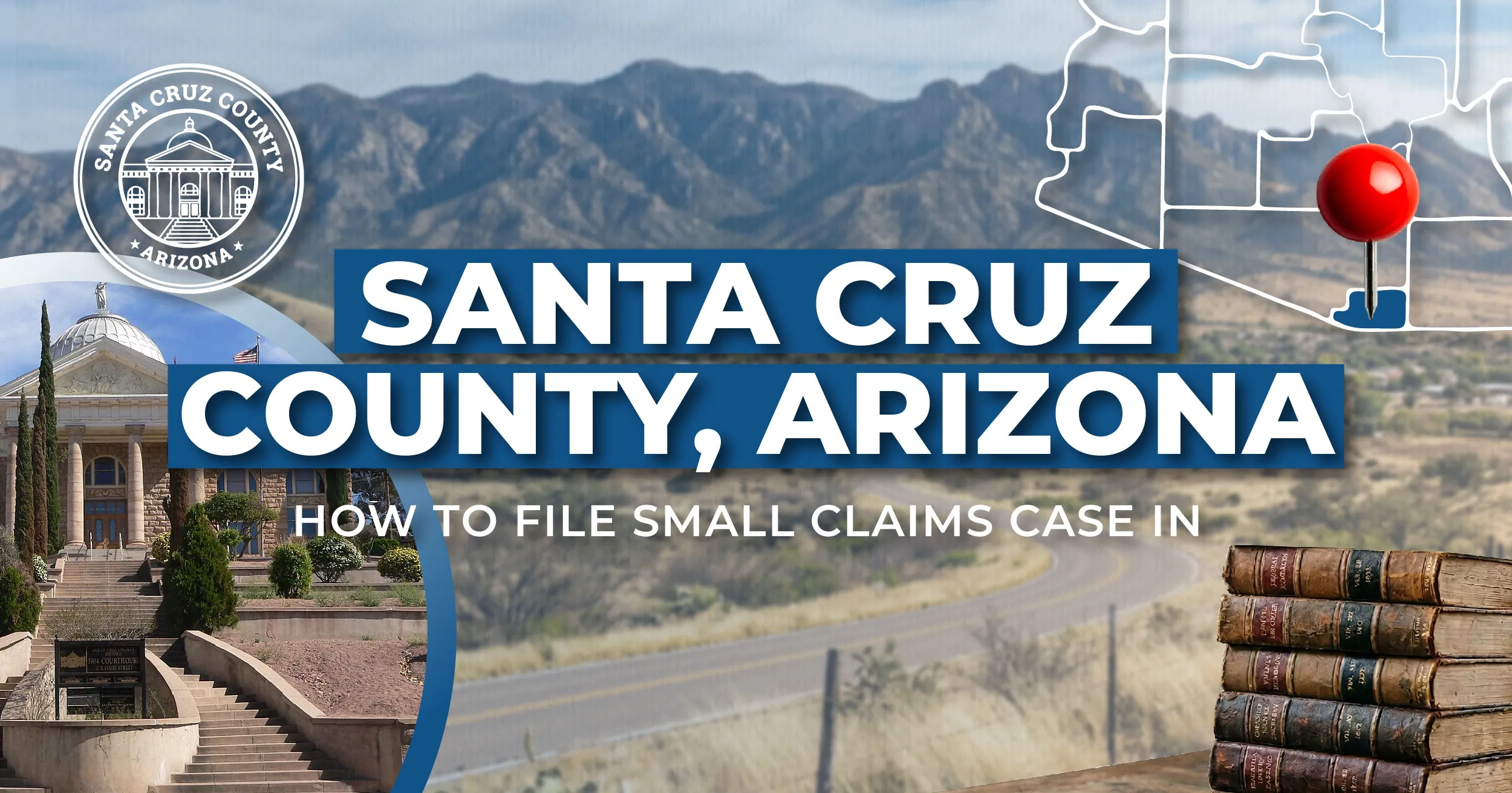 How to File a Small Claims Case in Santa Cruz County, Arizona: A Step-by-Step Guide