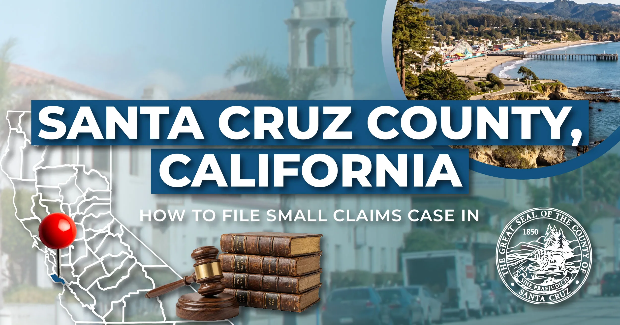 How to File a Small Claims Case in Santa Cruz County, California: A Step-by-Step Guide