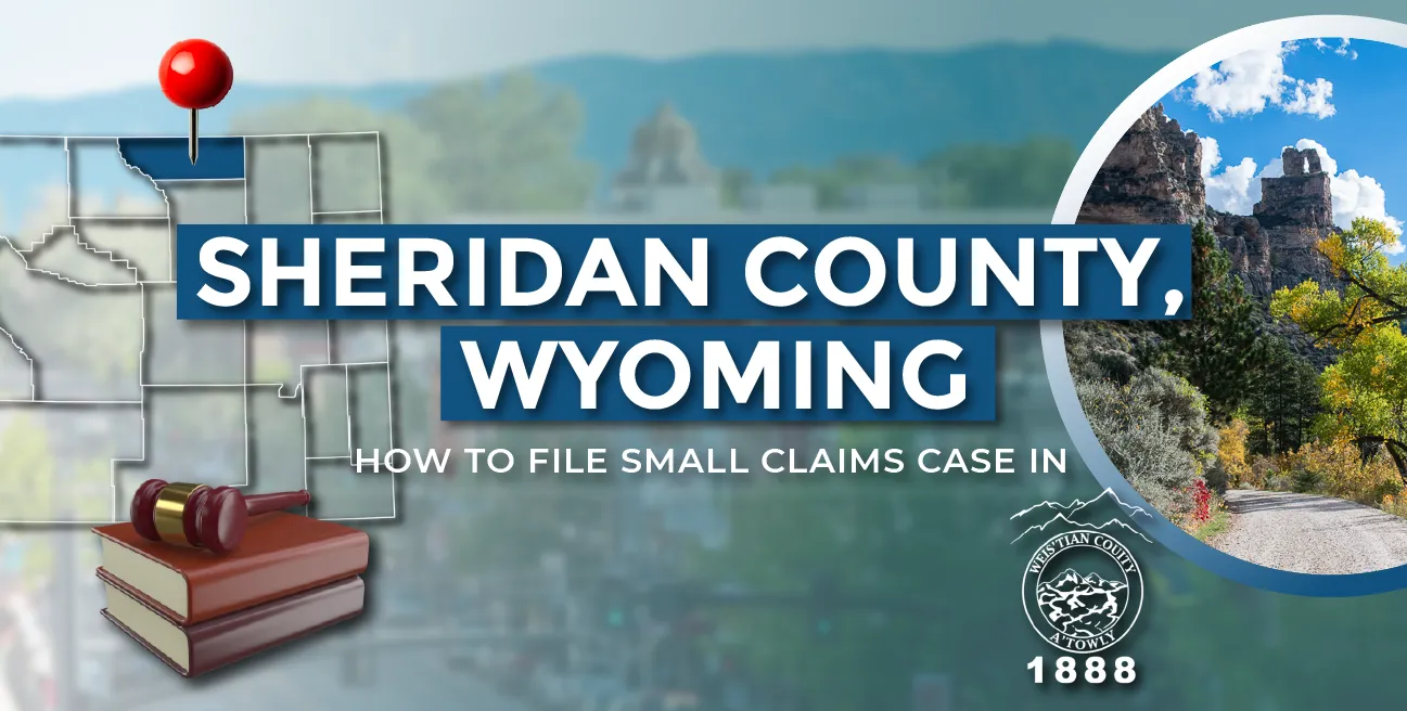 How to File a Small Claims Case in Sheridan County, Wyoming: A Step-by-Step Guide