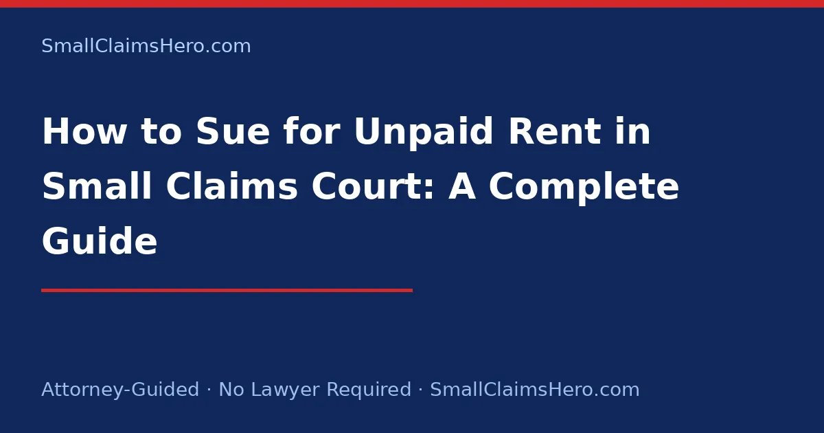 How to Sue for Unpaid Rent in Small Claims Court: A Complete Guide