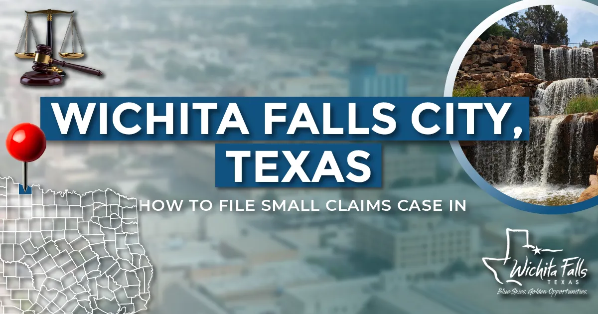 How to File a Small Claims Case in Wichita Falls, Texas: A Step-by-Step Guide