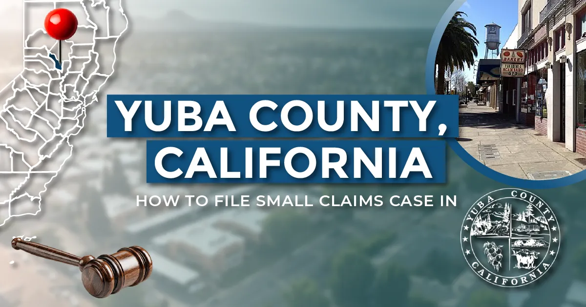 How to File a Small Claims Case in Yuba County, California: A Step-by-Step Guide