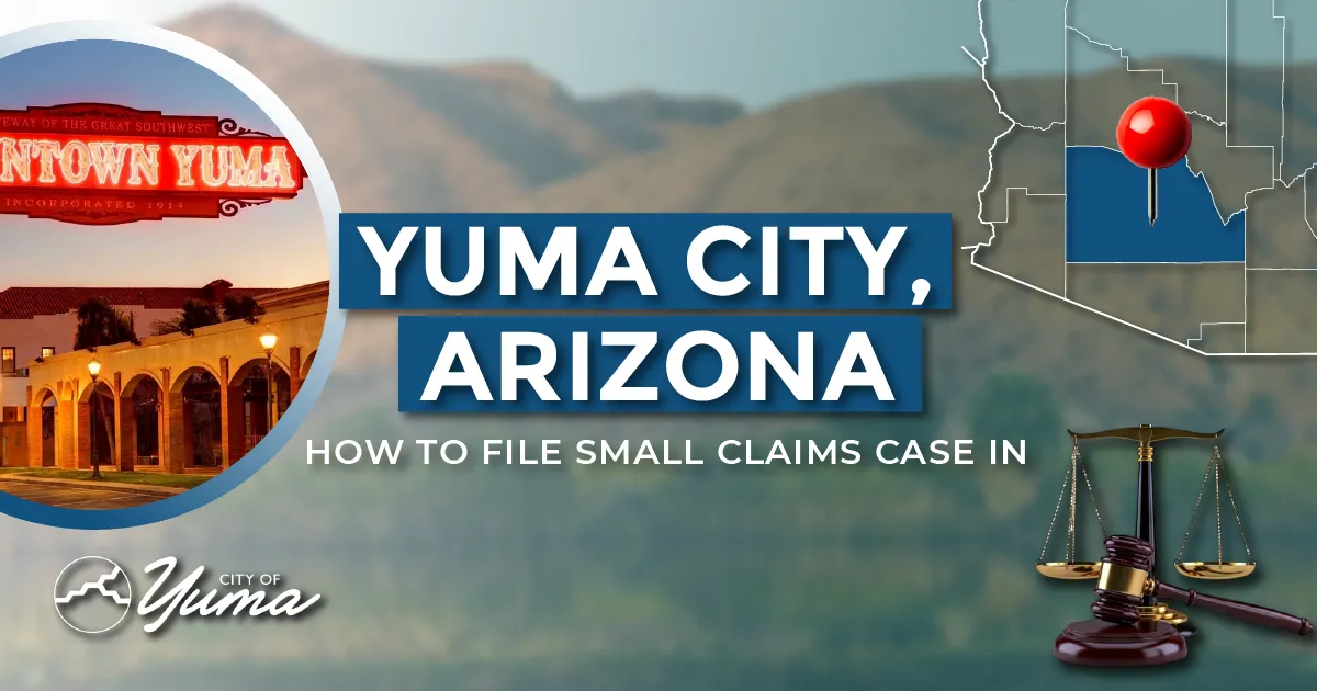 How to File a Small Claims Case in Yuma, Arizona: A Step-by-Step Guide